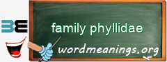WordMeaning blackboard for family phyllidae